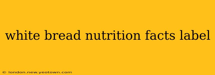white bread nutrition facts label