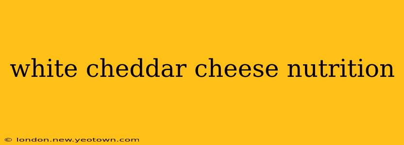 white cheddar cheese nutrition