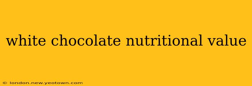 white chocolate nutritional value