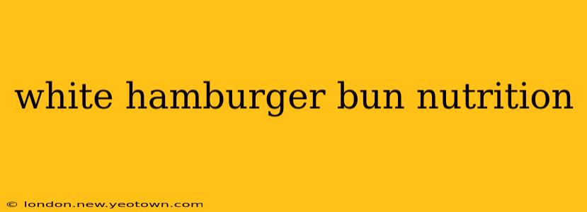 white hamburger bun nutrition