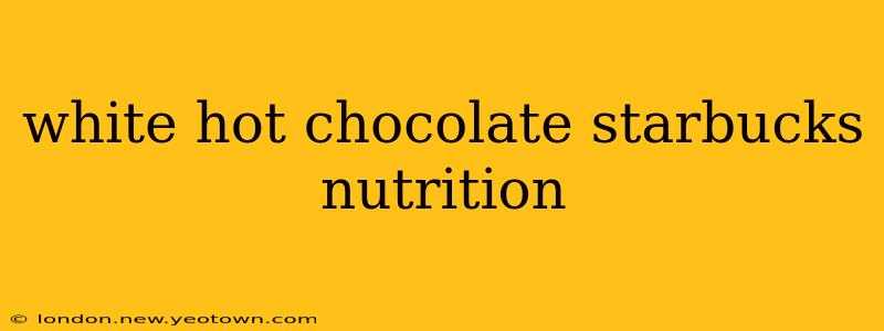 white hot chocolate starbucks nutrition