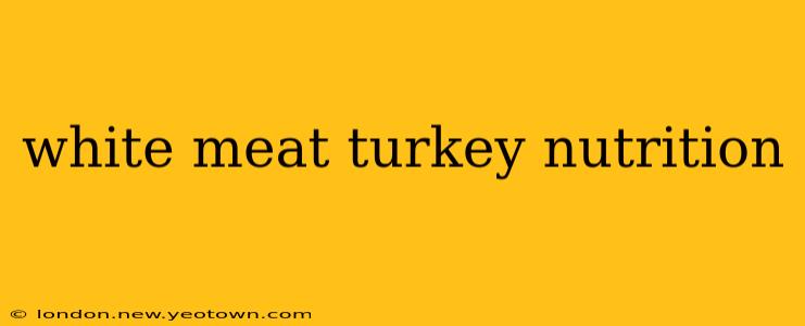 white meat turkey nutrition