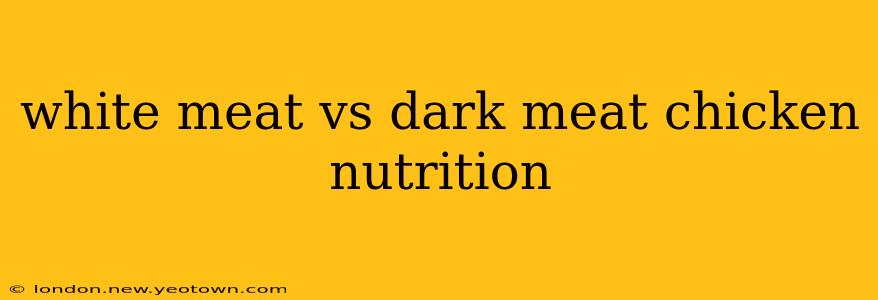 white meat vs dark meat chicken nutrition