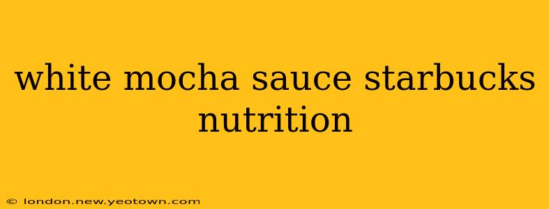 white mocha sauce starbucks nutrition