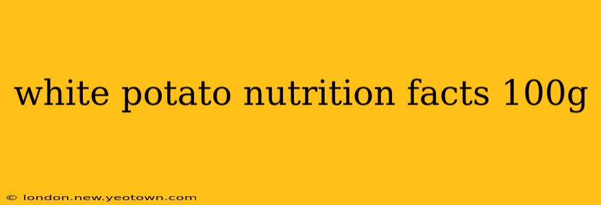 white potato nutrition facts 100g