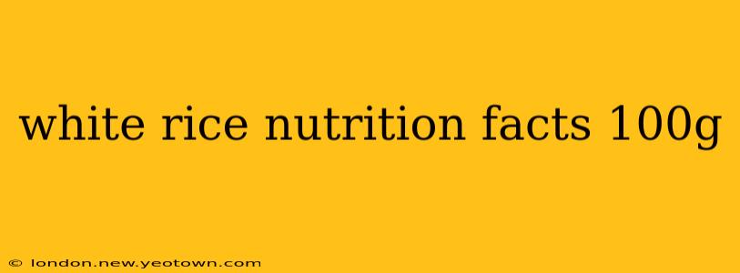 white rice nutrition facts 100g