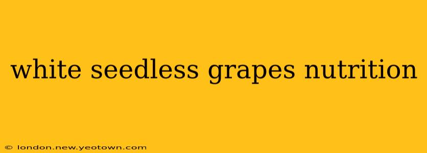 white seedless grapes nutrition