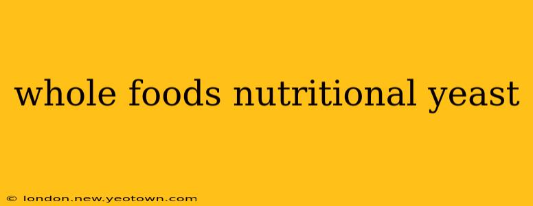 whole foods nutritional yeast