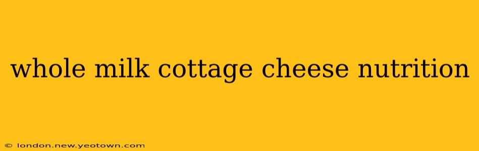 whole milk cottage cheese nutrition
