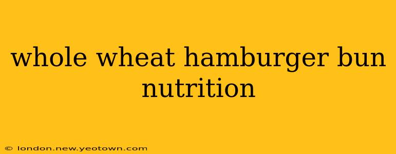 whole wheat hamburger bun nutrition