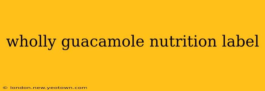 wholly guacamole nutrition label