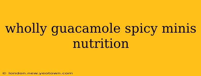 wholly guacamole spicy minis nutrition