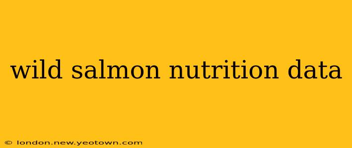 wild salmon nutrition data
