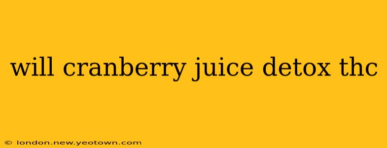 will cranberry juice detox thc