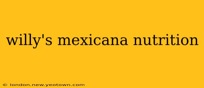 willy's mexicana nutrition