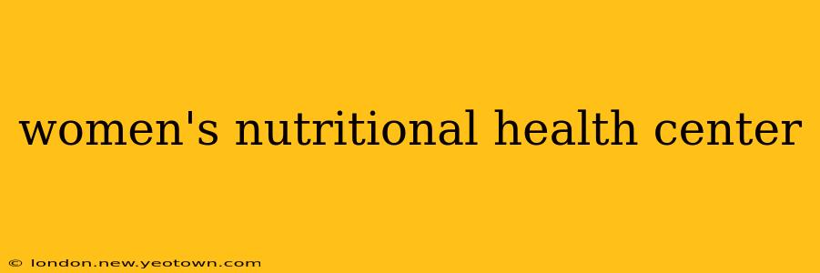 women's nutritional health center