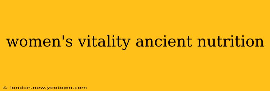 women's vitality ancient nutrition