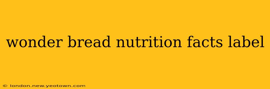 wonder bread nutrition facts label