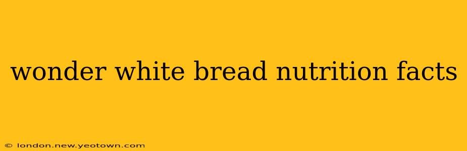 wonder white bread nutrition facts