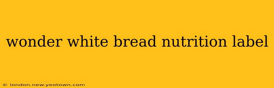 wonder white bread nutrition label