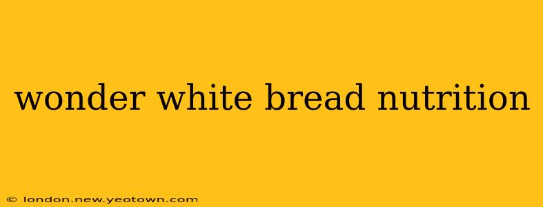 wonder white bread nutrition