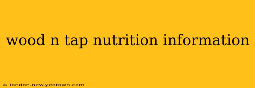 wood n tap nutrition information