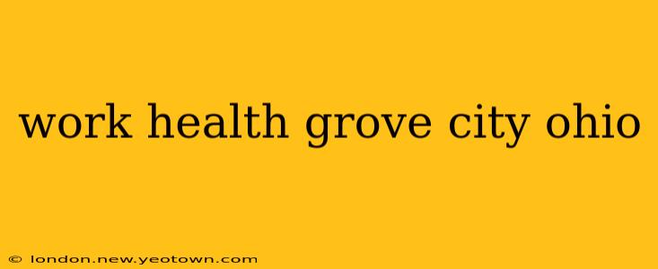 work health grove city ohio