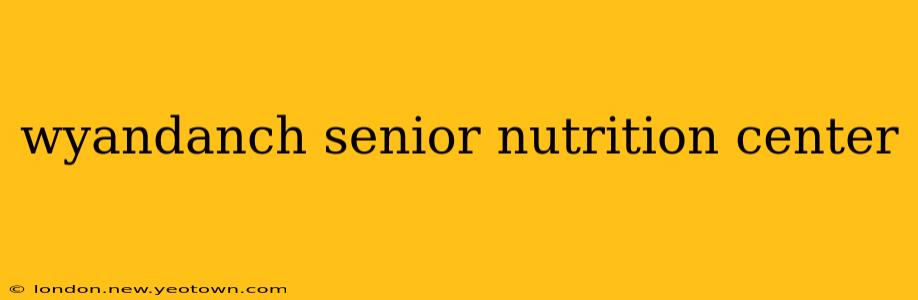wyandanch senior nutrition center