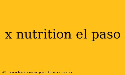 x nutrition el paso