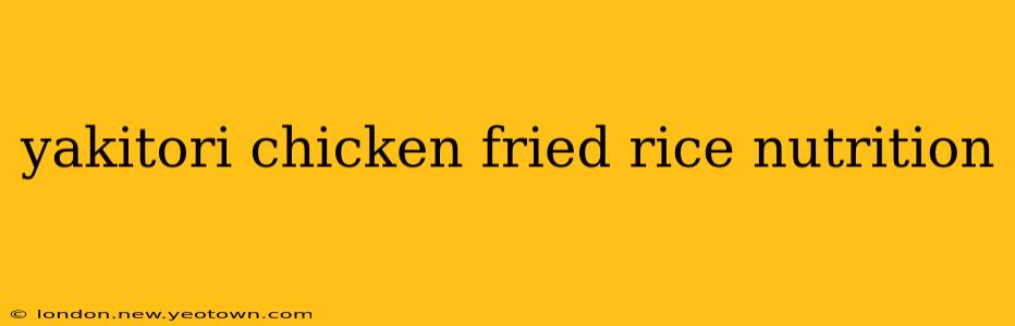 yakitori chicken fried rice nutrition