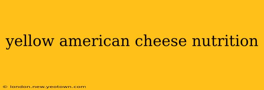 yellow american cheese nutrition