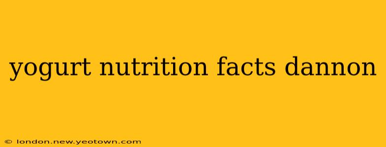yogurt nutrition facts dannon