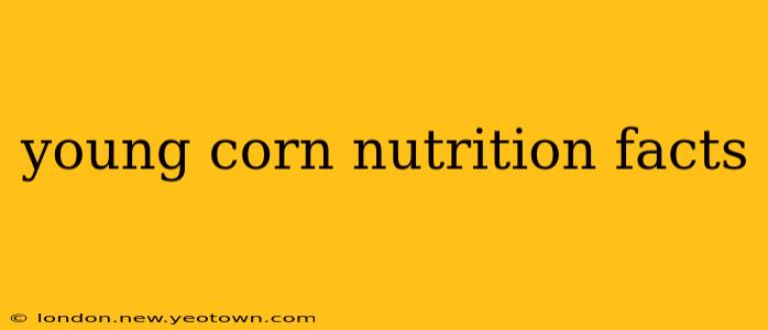 young corn nutrition facts