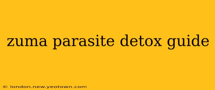zuma parasite detox guide