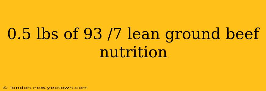 0.5 lbs of 93 /7 lean ground beef nutrition