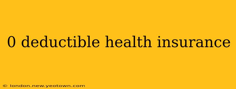 0 deductible health insurance