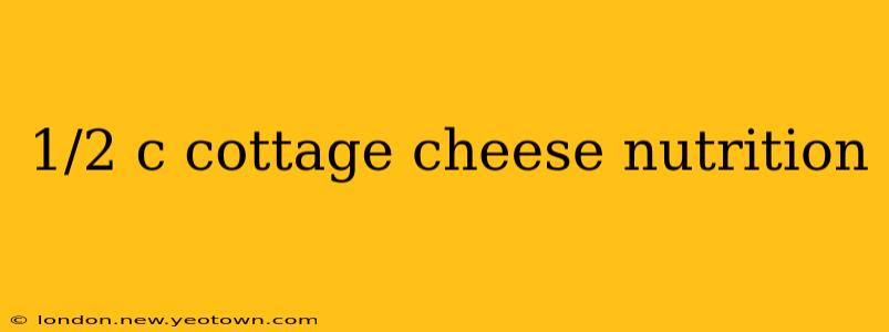 1/2 c cottage cheese nutrition