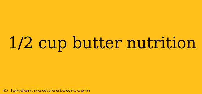 1/2 cup butter nutrition