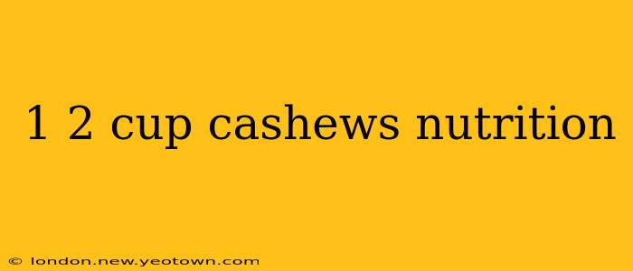 1 2 cup cashews nutrition