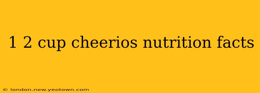 1 2 cup cheerios nutrition facts