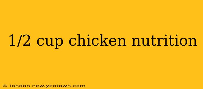 1/2 cup chicken nutrition