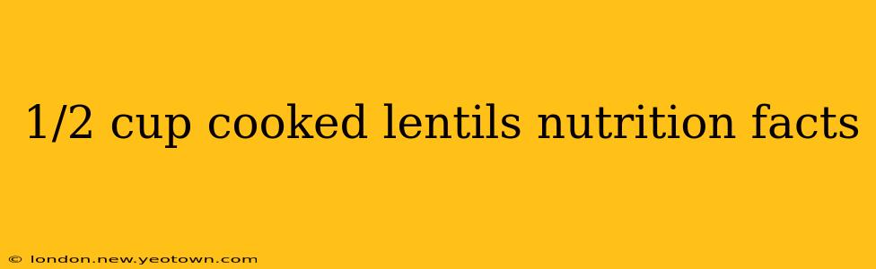 1/2 cup cooked lentils nutrition facts