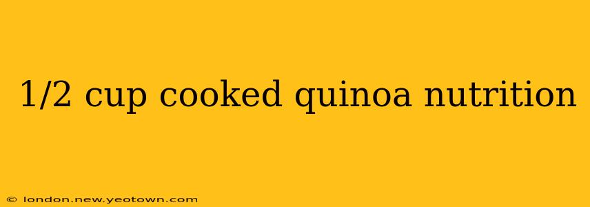 1/2 cup cooked quinoa nutrition