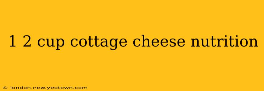1 2 cup cottage cheese nutrition