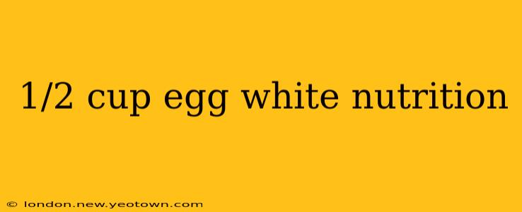1/2 cup egg white nutrition