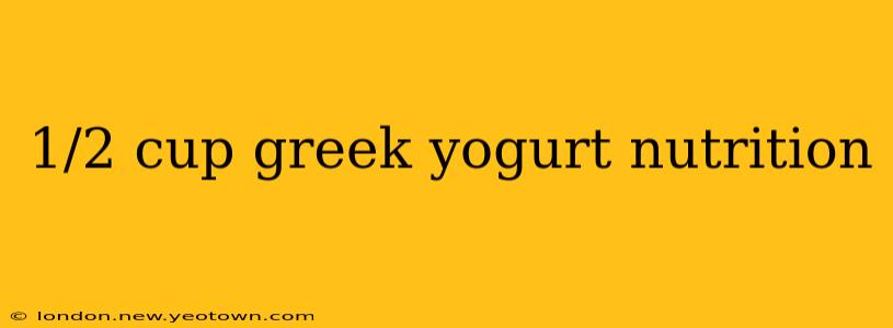 1/2 cup greek yogurt nutrition