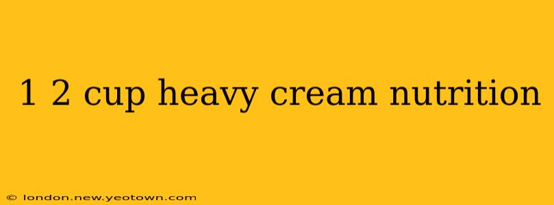 1 2 cup heavy cream nutrition