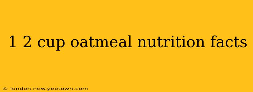 1 2 cup oatmeal nutrition facts