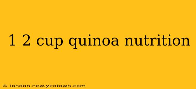1 2 cup quinoa nutrition