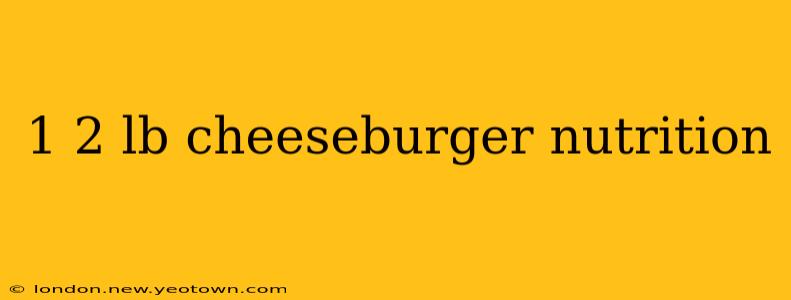 1 2 lb cheeseburger nutrition